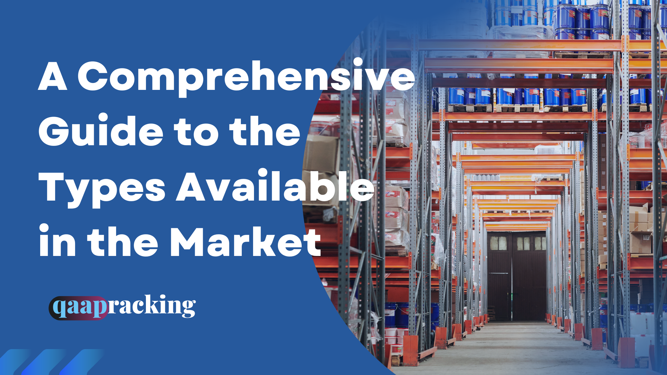 Choosing the Right Pallet Racking System for Your Business: A Comprehensive Guide to the Types Available in the Market